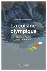 La cuisine olympique : quand la France se pique aux Jeux - Armand de Rendinger