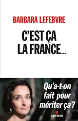 C'est ça la France... : qu'a-t-on fait pour mériter ça ? - Barbara Lefebvre