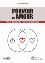 Pouvoir et amour : théorie et pratique des transformations sociétales - Adam M. Kahane