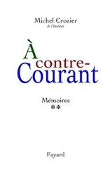 Mémoires. Vol. 2. A contre-courant - Michel Crozier