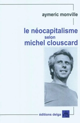 Le néocapitalisme selon Michel Clouscard : une introduction - Aymeric Monville