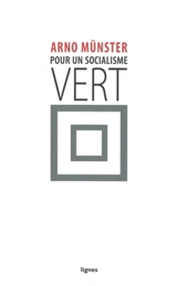 Pour un socialisme vert : vers la société écologique par la justice sociale : contribution à la critique de l'écologie politique - Arno Münster