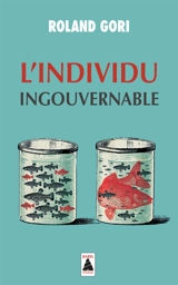 L'individu ingouvernable : essai - Roland Gori