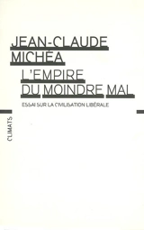 L'empire du moindre mal : essai sur la civilisation libérale - Jean-Claude Michéa