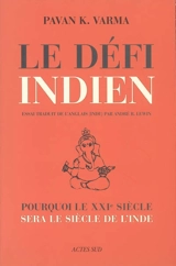 Le défi indien : pourquoi le XXIe siècle sera le siècle de l'Inde - Pavan K. Varma
