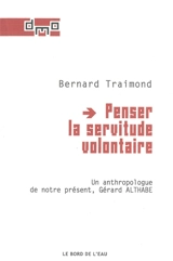 Penser la servitude volontaire : un anthropologue de notre présent, Gérard Althabe - Bernard Traimond