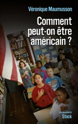 Comment peut-on être américain ? - Véronique Maumusson