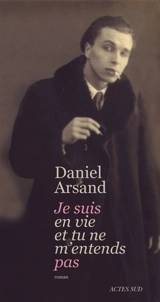Je suis en vie et tu ne m'entends pas - Daniel Arsand