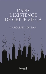 Dans l'existence de cette vie-là - Caroline Hoctan