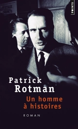 Un homme à histoires - Patrick Rotman