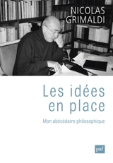Les idées en place : mon abécédaire philosophique - Nicolas Grimaldi