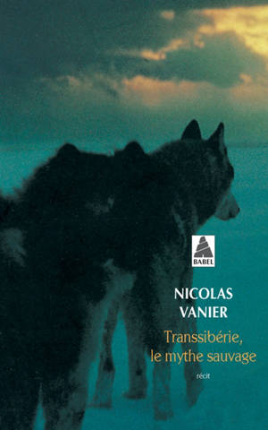Transsibérie, le mythe sauvage - Nicolas Vanier