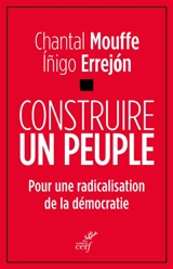 Construire le peuple : pour une radicalisation de la démocratie - Chantal Mouffe