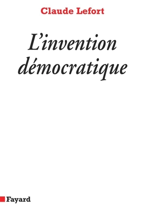 L'invention démocratique : les limites de la domination totalitaire - Claude Lefort