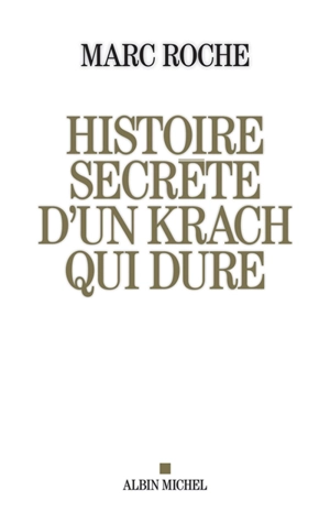 Histoire secrète d'un krach qui dure - Marc Roche