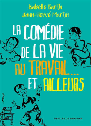 La comédie de la vie au travail... et ailleurs - Isabelle Barth