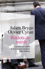 Boulots de merde ! : du cireur au trader, enquête sur l'utilité et la nuisance sociales des métiers - Julien Brygo