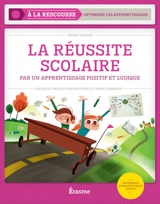 La réussite scolaire : par un apprentissage positif et ludique : pistes et outils pour motiver et aider l'enfant - Sophie Godard