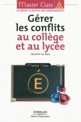 Gérer les conflits au collège et au lycée - Laurent Le Bars