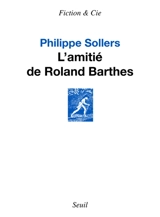 L'amitié de Roland Barthes - Philippe Sollers