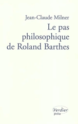 Le pas philosophique de Roland Barthes - Jean-Claude Milner