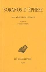 Maladies des femmes. Vol. IV. Livre IV - Soranos d'Ephèse
