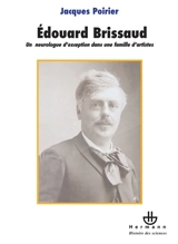 Le docteur Edouard Brissaud (1852-1909) : un neurologue d'exception dans une famille d'artistes - Jacques Poirier