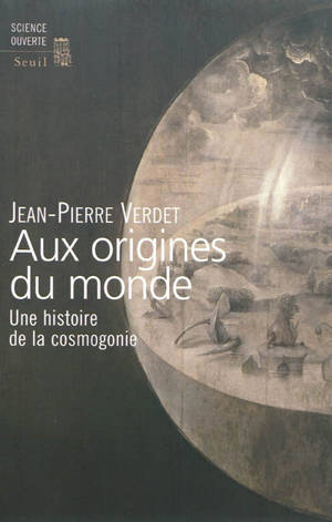Aux origines du monde : une histoire de la cosmogonie - Jean-Pierre Verdet