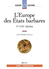 L'Europe des Etats barbares : Ve-VIIIe siècles - Jean-Pierre Leguay