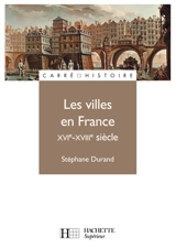 Les villes en France, XVIe-XVIIIe siècle - Stéphane Durand
