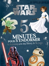 Star Wars : 5 minutes pour s'endormir : 12 histoires avec tes héros de la saga - Walt Disney company