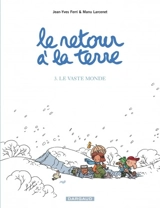 Le retour à la terre. Vol. 3. Le vaste monde - Jean-Yves Ferri