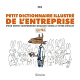 Petit dictionnaire illustré de l'entreprise : pour enfin comprendre quelque chose à votre boulot : ou pas - Fix