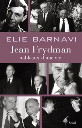 Jean Frydman, tableaux d'une vie : pour servir à l'histoire de notre temps - Elie Barnavi