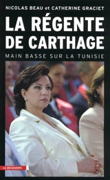 La régente de Carthage : main basse sur la Tunisie - Nicolas Beau