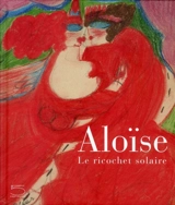 Aloïse : le ricochet solaire - Jacqueline Porret-Forel