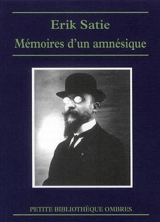 Mémoires d'un amnésique. Cahiers d'un mammifère. Chroniques musicales - Erik Satie