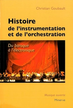 Histoire de l'instrumentation et de l'orchestration : du baroque à l'électronique - Christian Goubault