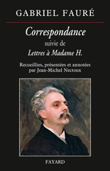 Correspondance. Lettres à madame H. - Gabriel Fauré