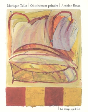 Obstinément peindre - Monique Tello