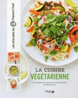 La cuisine végétarienne : techniques et recettes incontournables en 800 photos - Sachiyo Harada