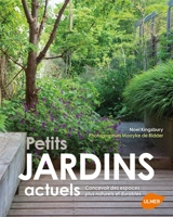 Petits jardins actuels : concevoir des espaces plus naturels et durables - Noel Kingsbury