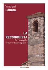 La reconquista : la reconquête d'une civilisation perdue - Vincent Lanata