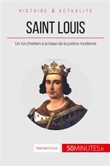 Saint Louis : Un roi chrétien à la base de la justice moderne - Coune, Raphaël