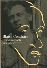 Blaise Cendrars : l'or d'un poète - Miriam Cendrars