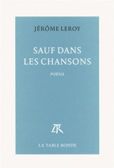 Sauf dans les chansons - Jérôme Leroy