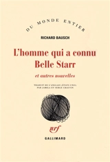 L'homme qui a connu Belle Starr : et autres nouvelles - Richard Bausch