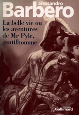 La belle vie ou Les aventures de Mr. Pyle, gentilhomme - Alessandro Barbero