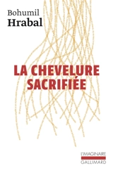 La chevelure sacrifiée - Bohumil Hrabal