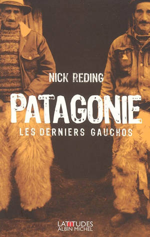 Patagonie : les derniers gauchos - Nick Reding